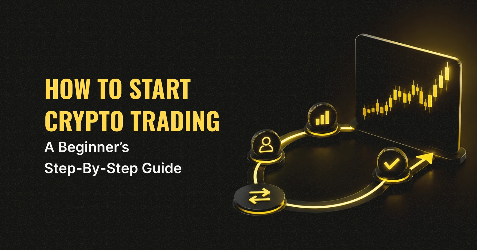How to Start Crypto Trading: A Beginner’s Step-by-Step Guide